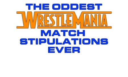 The Oddest WrestleMania Match Stipulations Ever